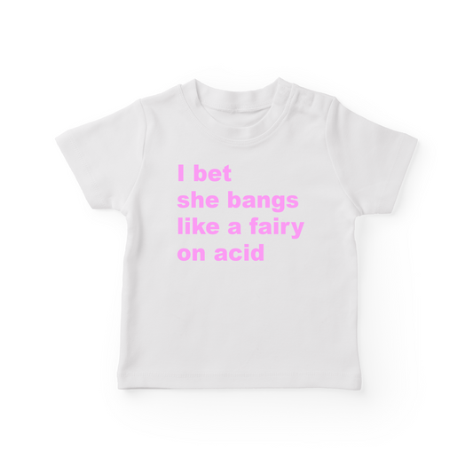 I Bet She Bangs Like A Fairy Baby Tee