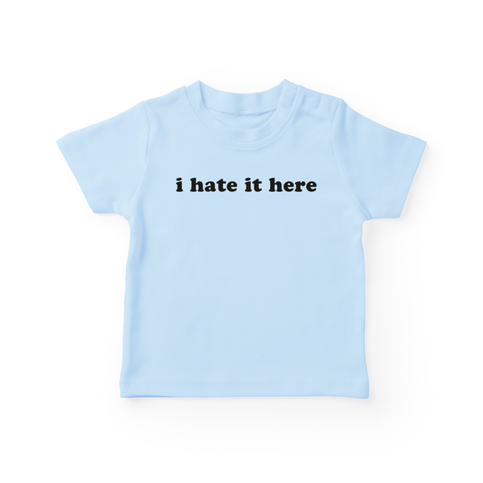 I Hate It Here Baby Tee