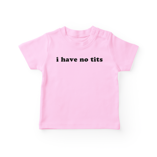 I Have No Tits Baby Tee