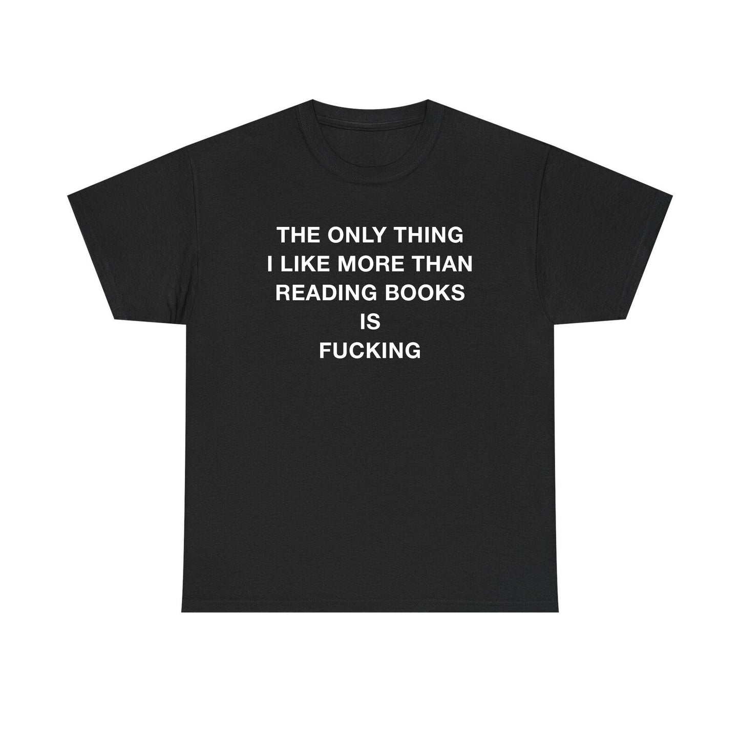 The Only Thing I Like More Than Reading Books Is Fucking Standard T Shirt
