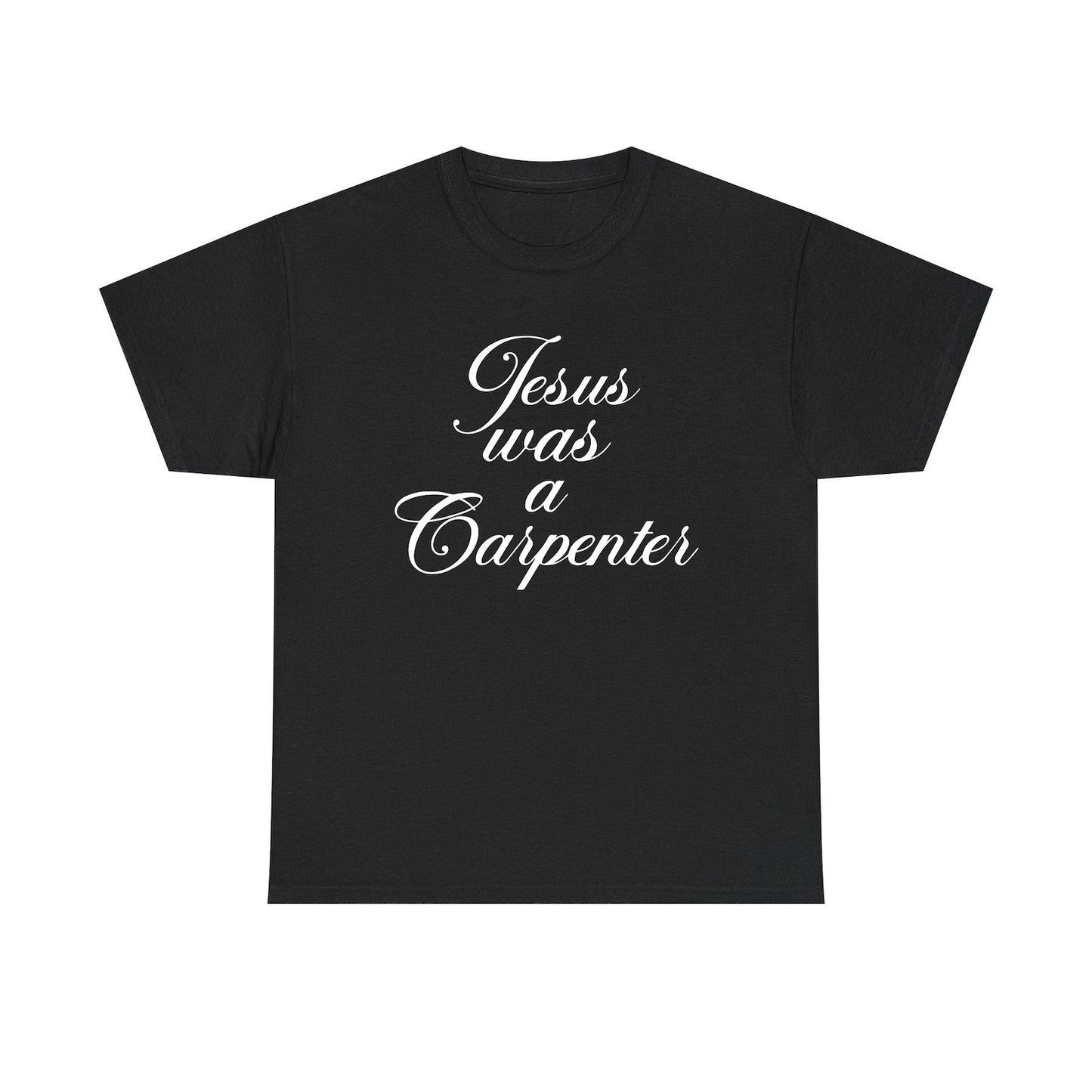 Jesus Was A Carpenter Standard T Shirt Unisex