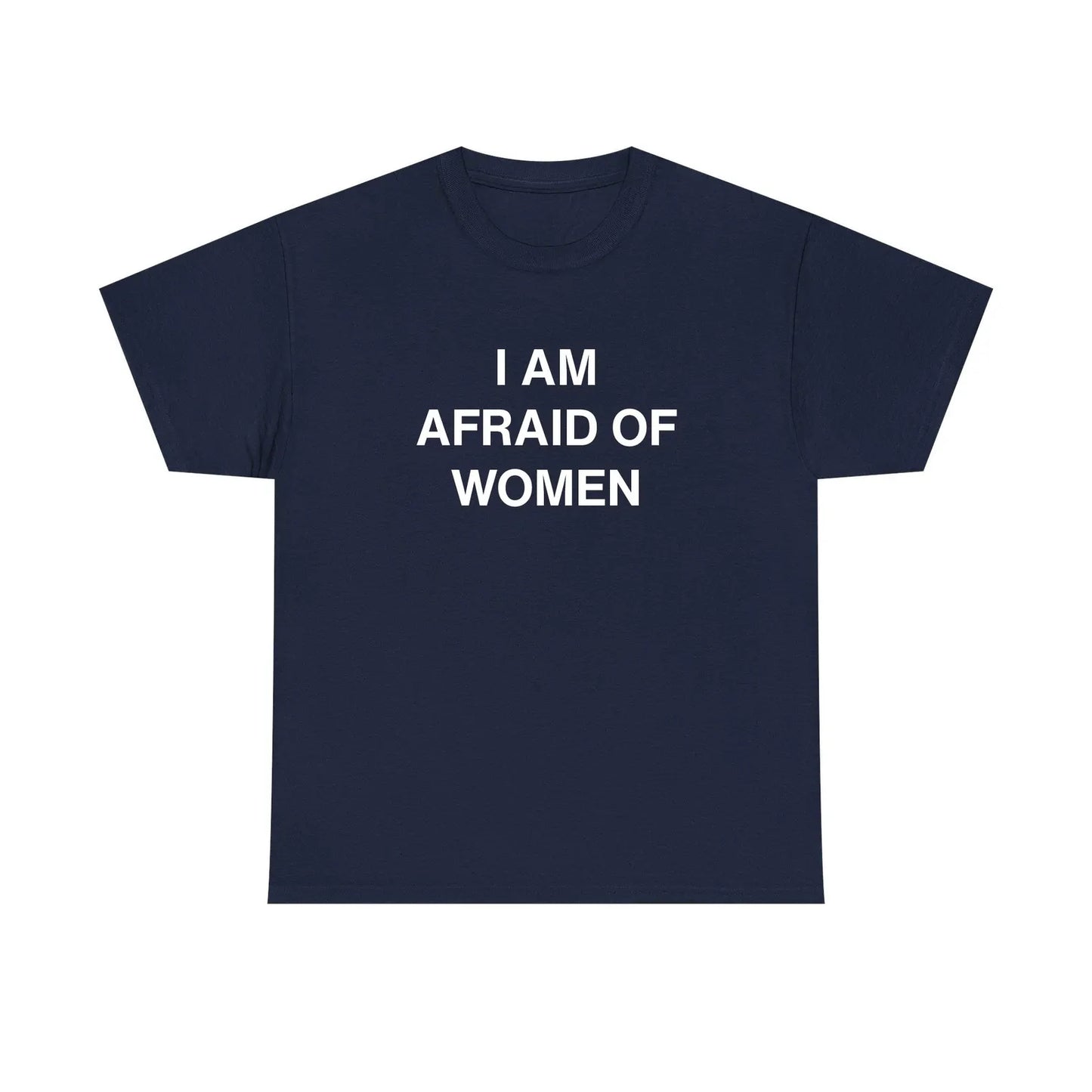 I Am Afraid Of Women Standard T Shirt