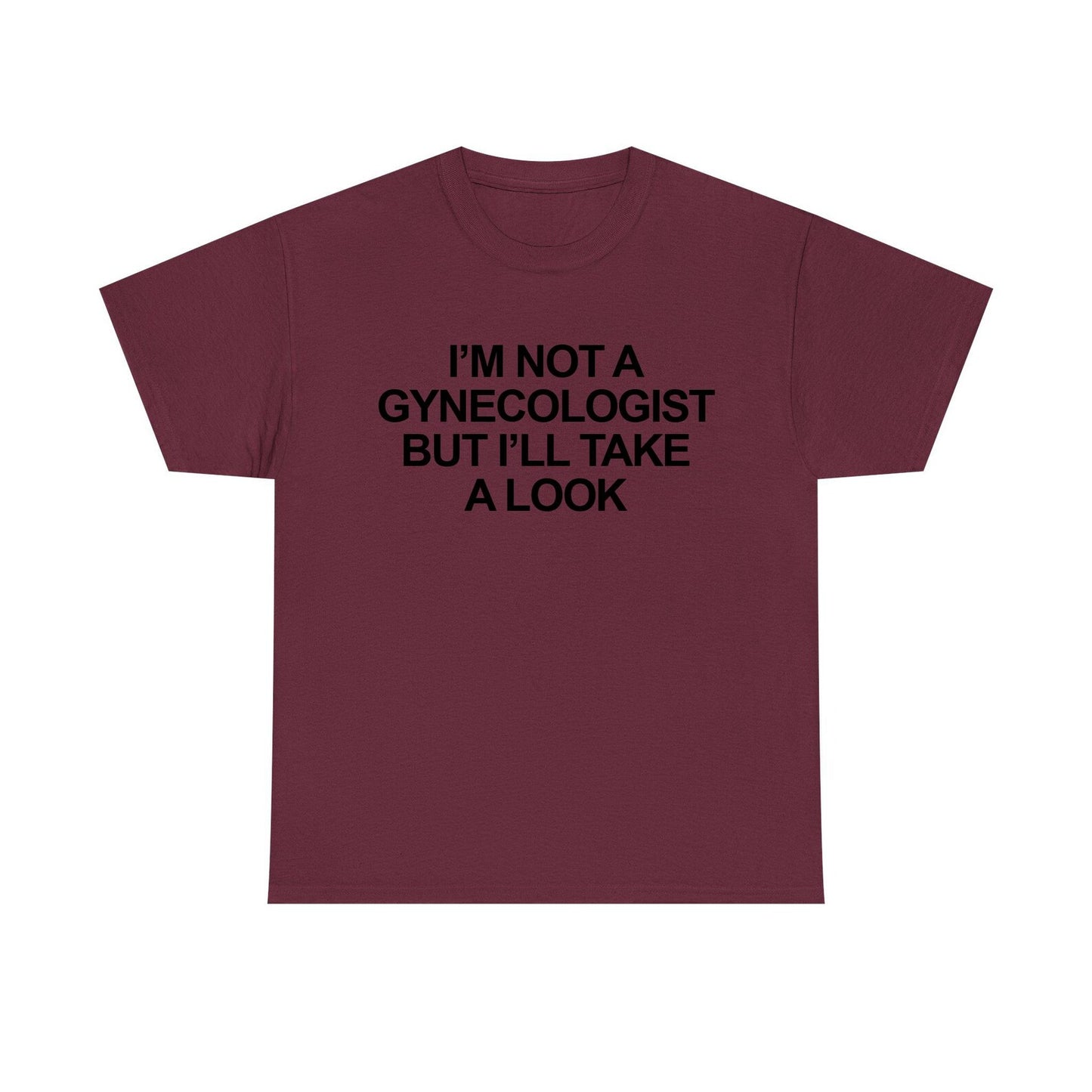 I'm Not A Gynecologist But I'll Take A Look Standard T Shirt
