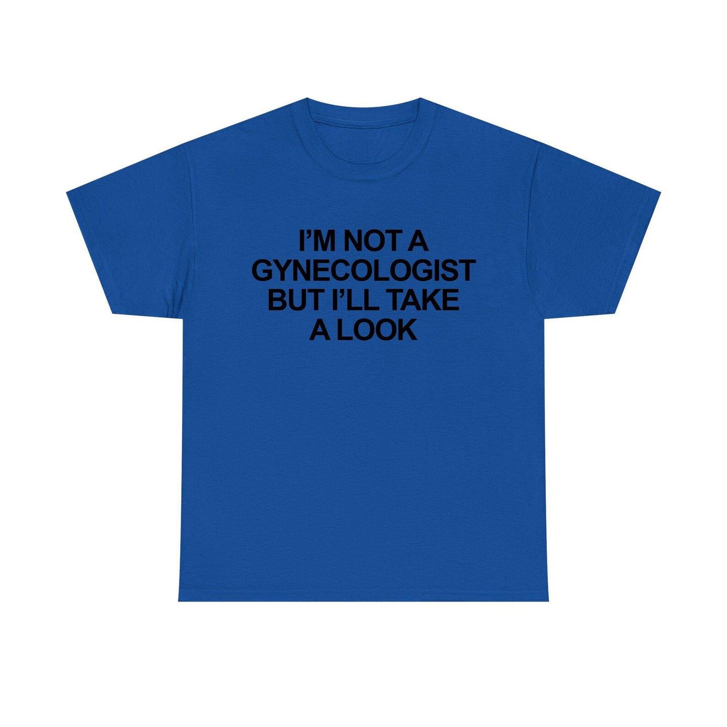 I'm Not A Gynecologist But I'll Take A Look Standard T Shirt