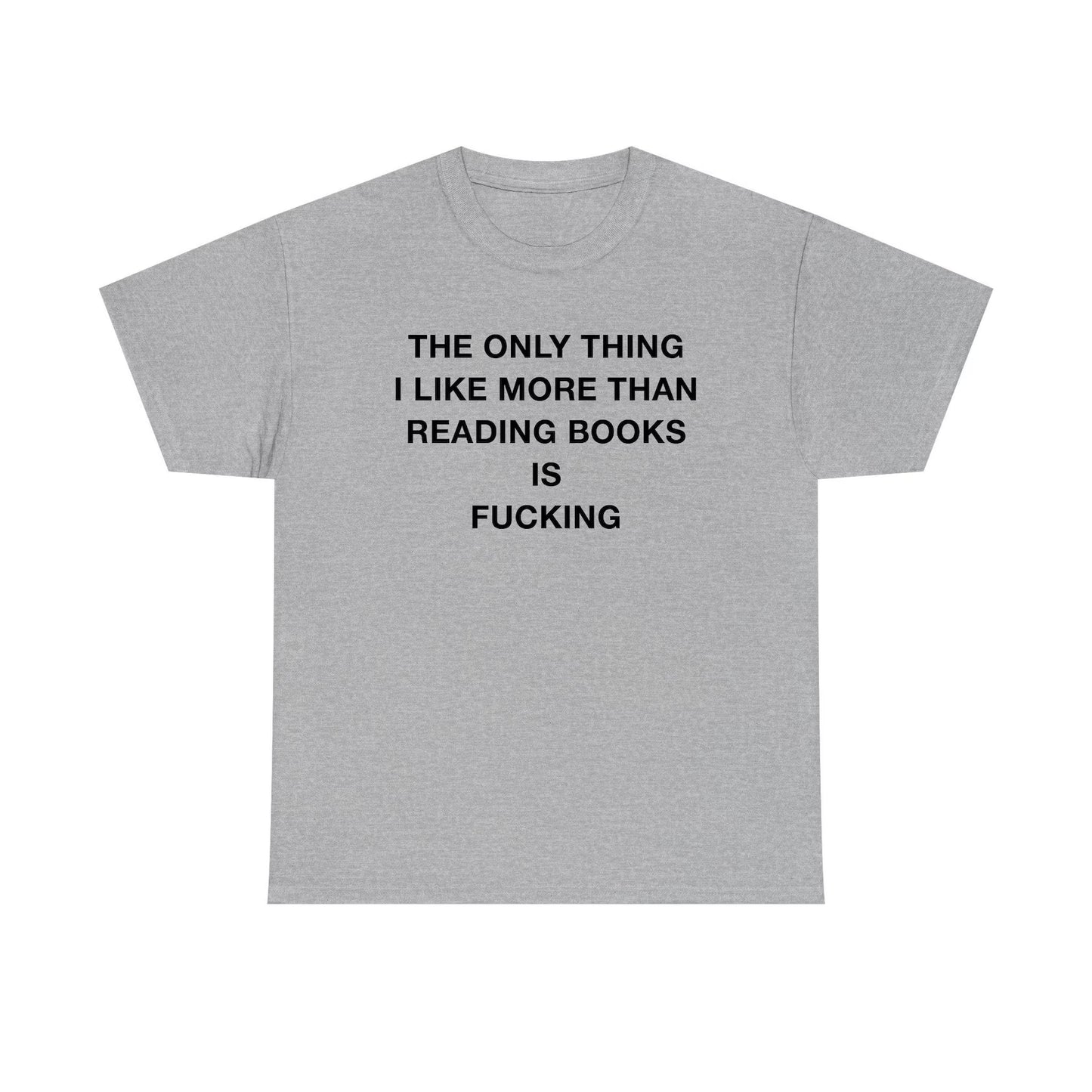 The Only Thing I Like More Than Reading Books Is Fucking Standard T Shirt