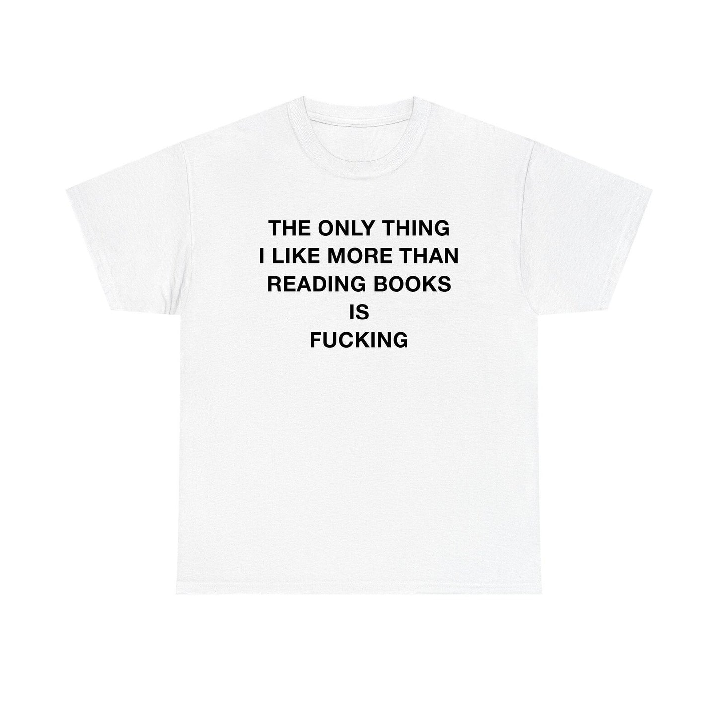 The Only Thing I Like More Than Reading Books Is Fucking Standard T Shirt