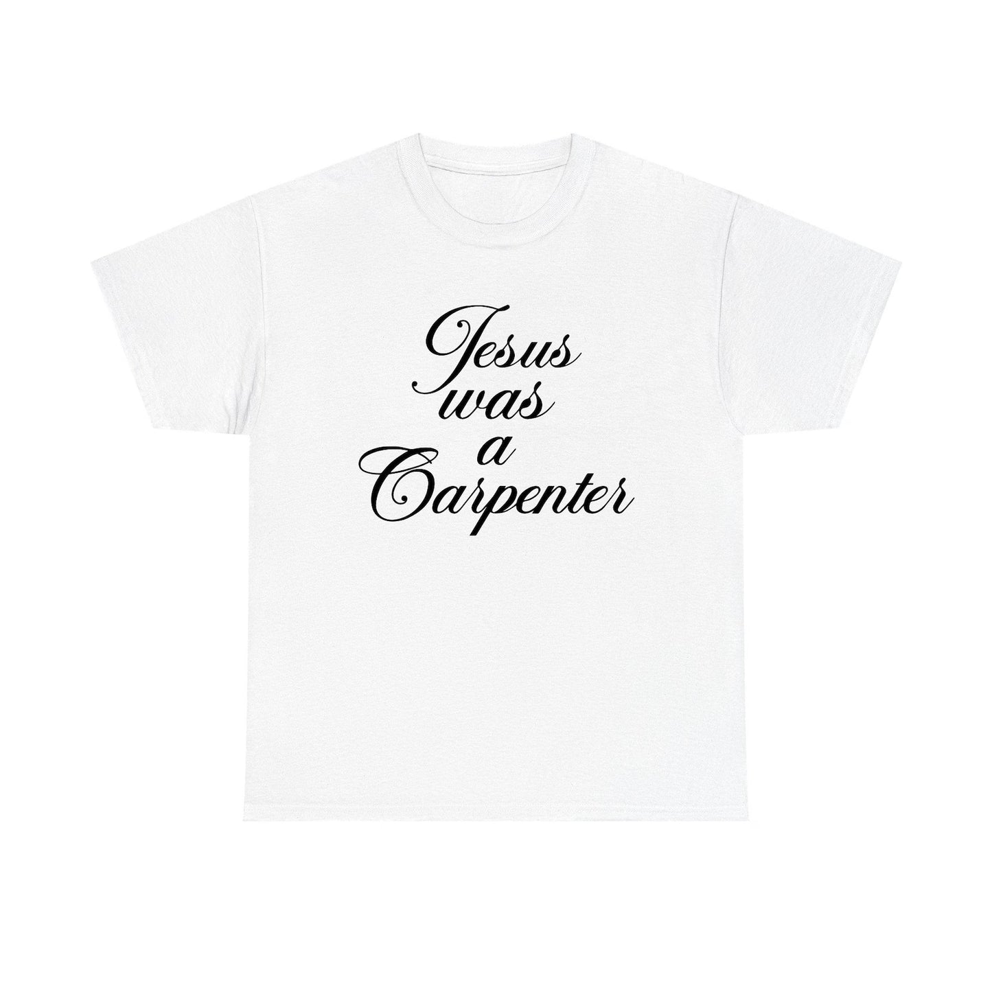 Jesus Was A Carpenter Standard T Shirt Unisex