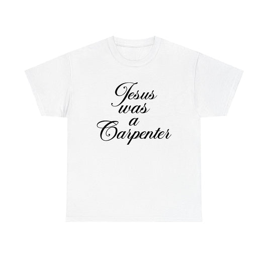 Jesus Was A Carpenter Standard T Shirt Unisex
