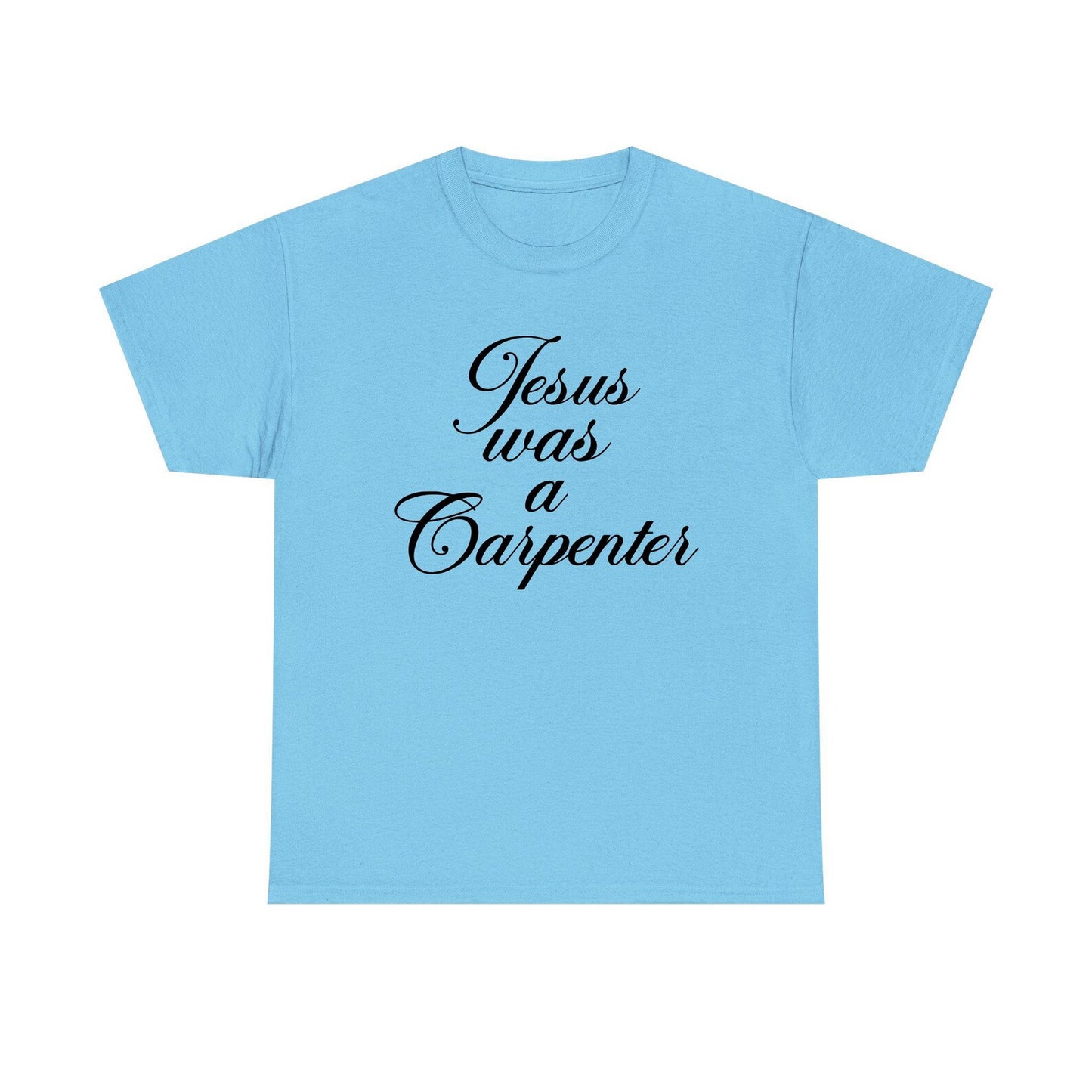 Jesus Was A Carpenter Standard T Shirt Unisex
