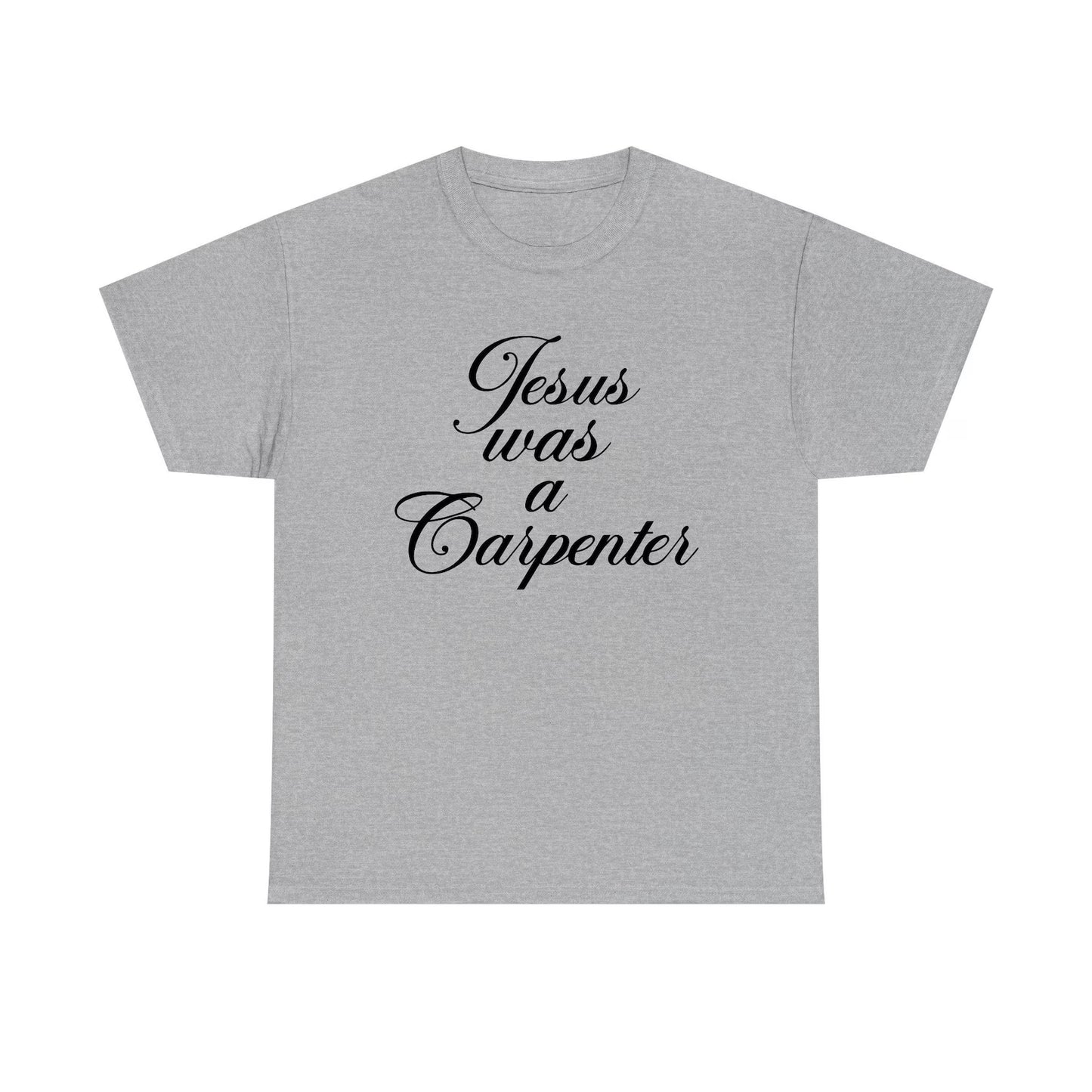 Jesus Was A Carpenter Standard T Shirt Unisex