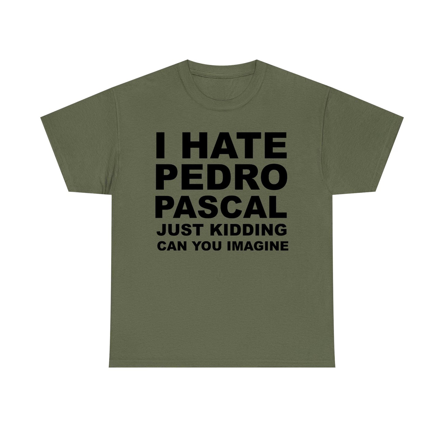 I Hate Pedro Pascal Just Kidding Can You Imagine Standard T Shirt