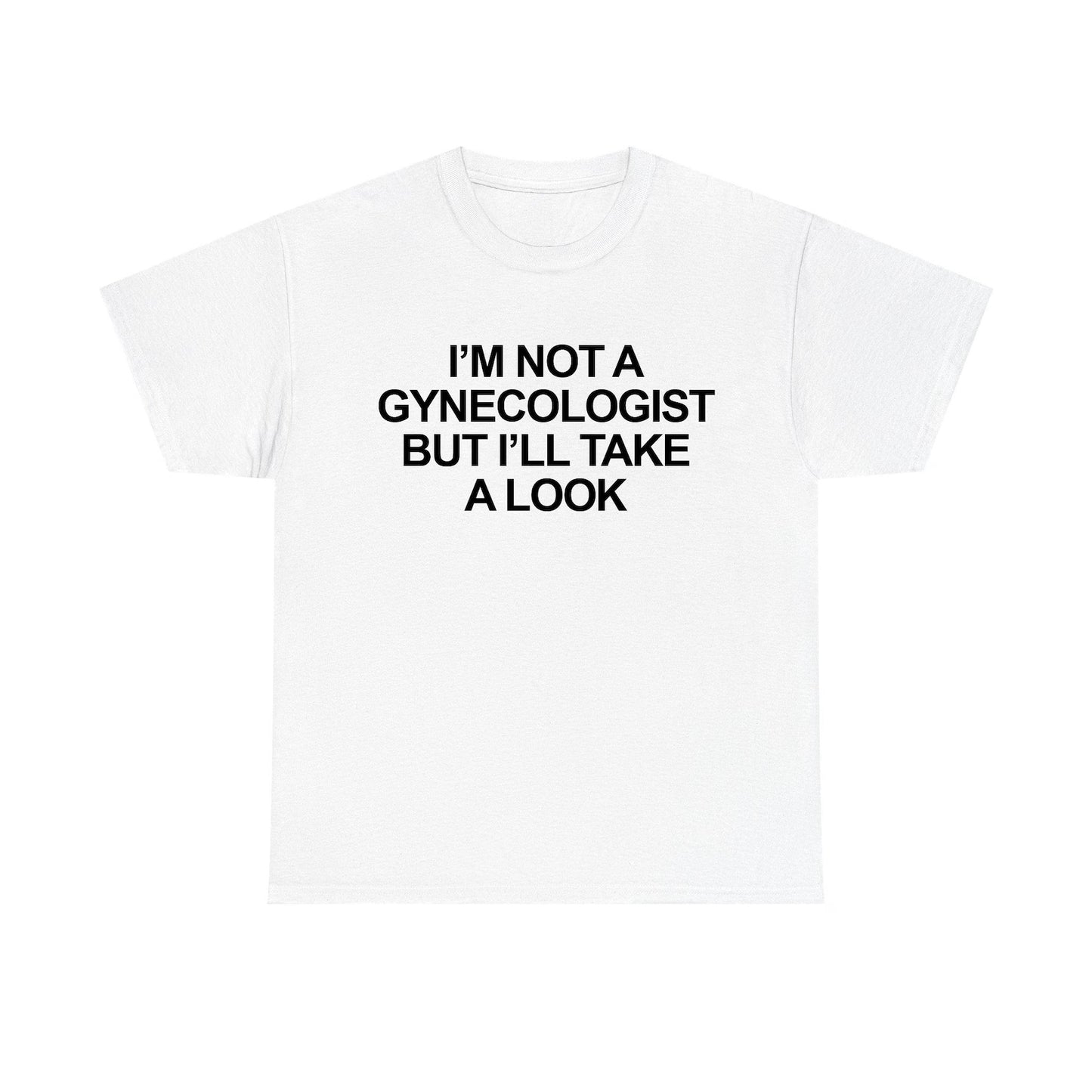 I'm Not A Gynecologist But I'll Take A Look Standard T Shirt