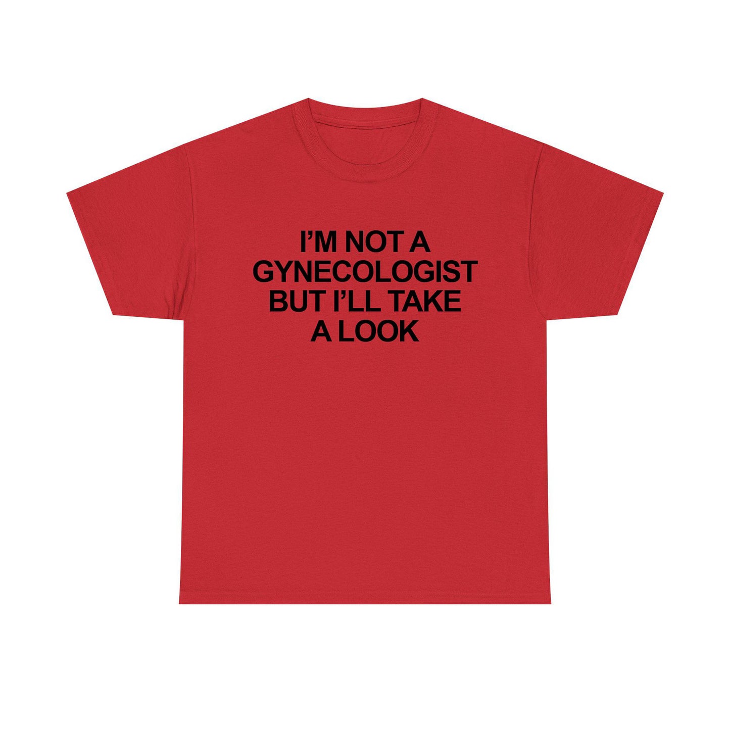 I'm Not A Gynecologist But I'll Take A Look Standard T Shirt
