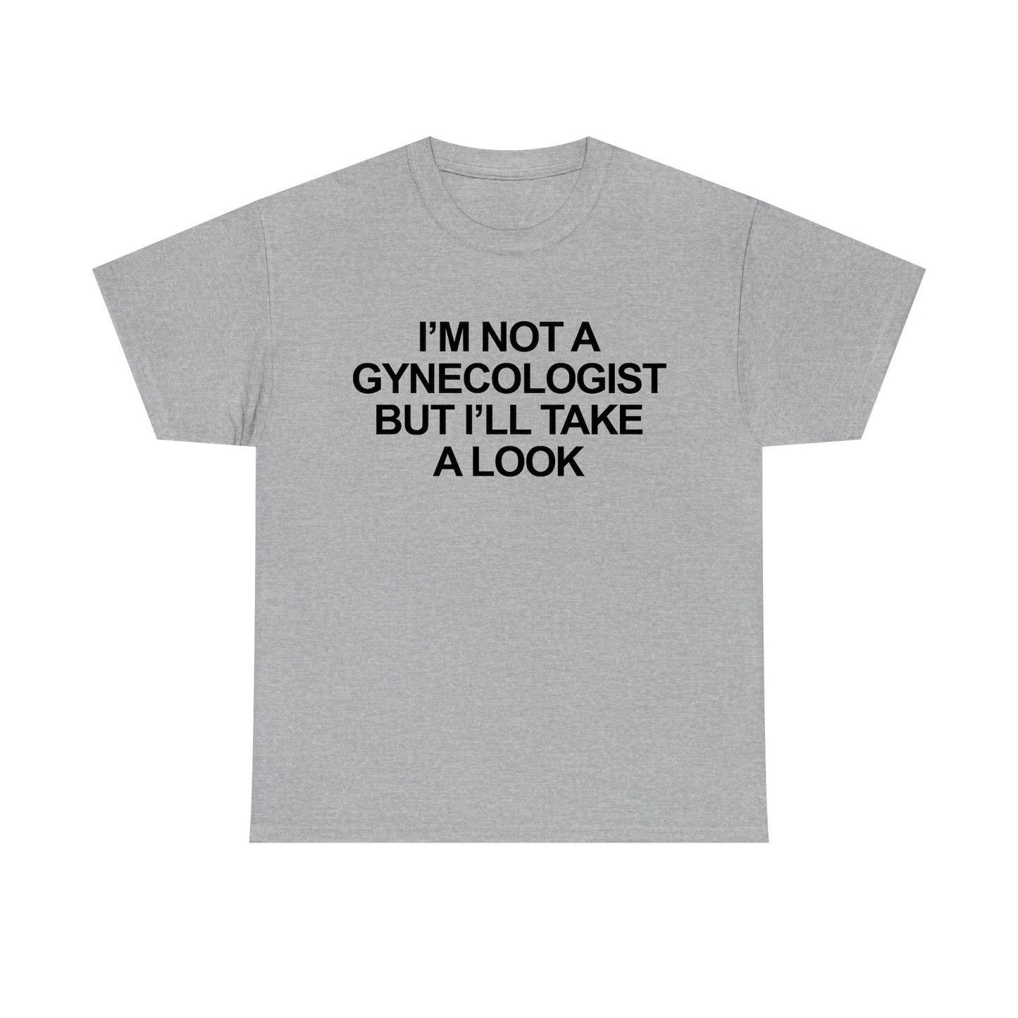 I'm Not A Gynecologist But I'll Take A Look Standard T Shirt