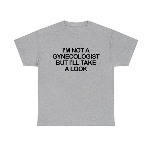 I'm Not A Gynecologist But I'll Take A Look Standard T Shirt