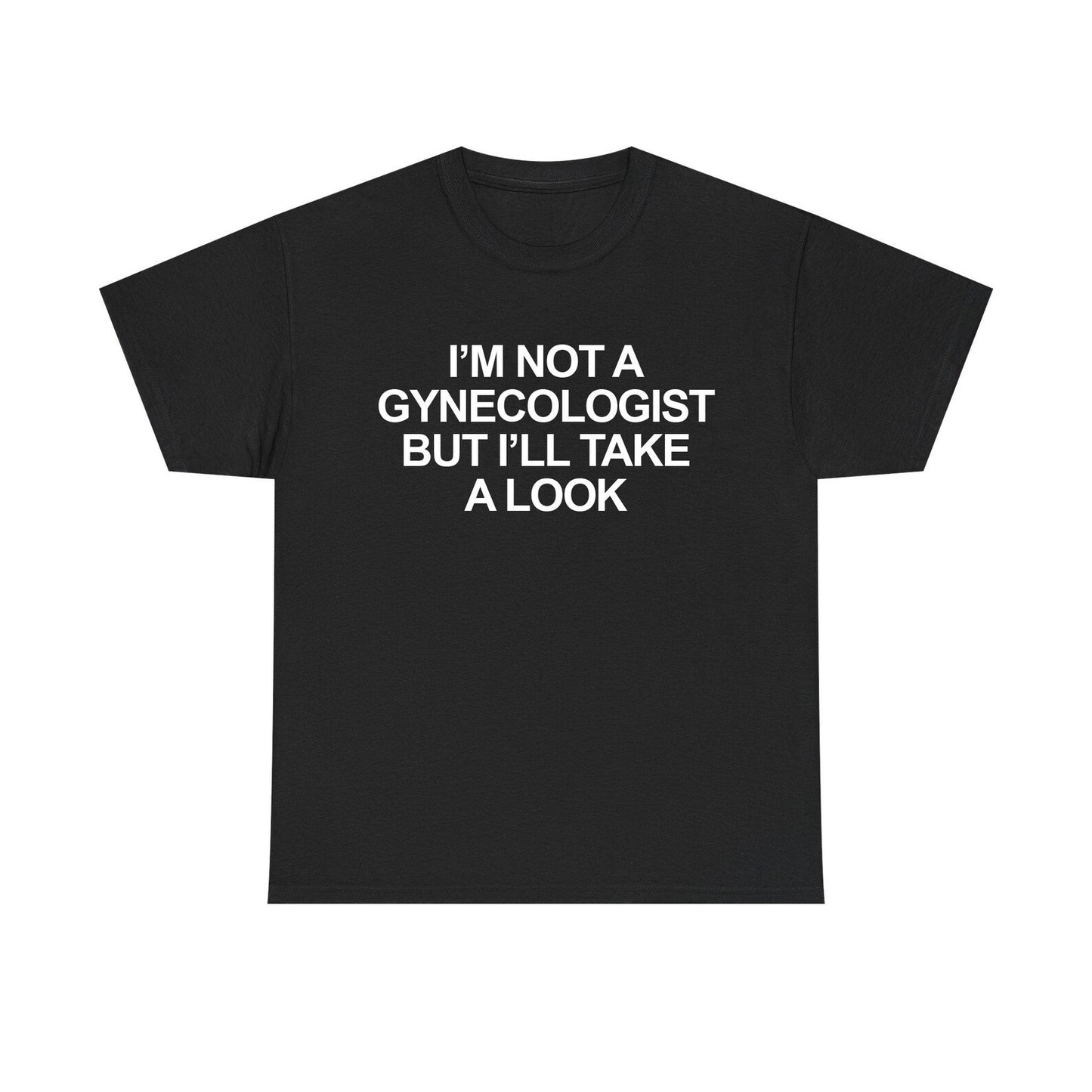 I'm Not A Gynecologist But I'll Take A Look Standard T Shirt