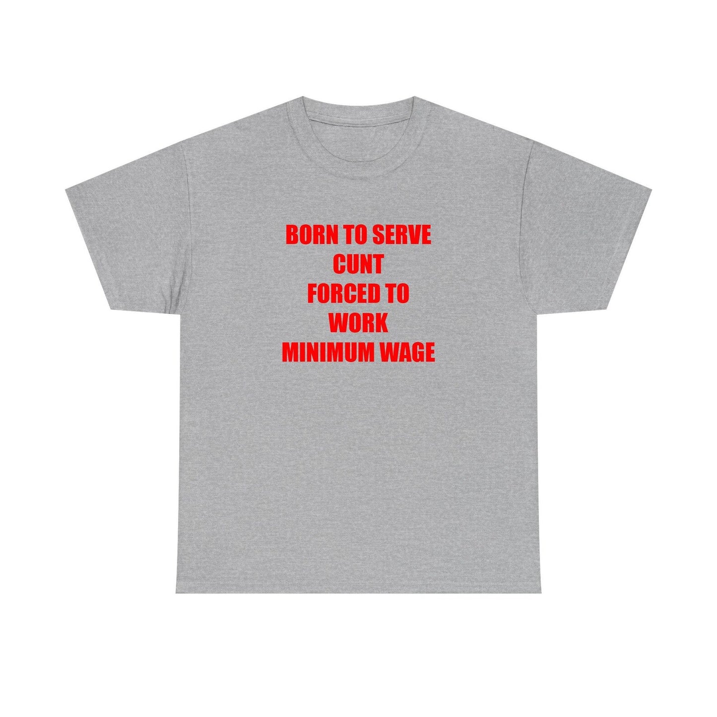 Born To Serve Cunt Forced To Work Minimum Wage Standard T Shirt
