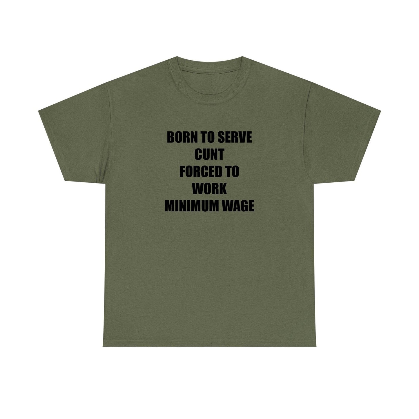 Born To Serve Cunt Forced To Work Minimum Wage Standard T Shirt
