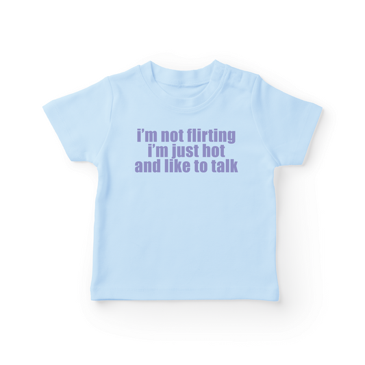 I'm Not Flirting I'm Just Hot And Like To Talk Baby Tee