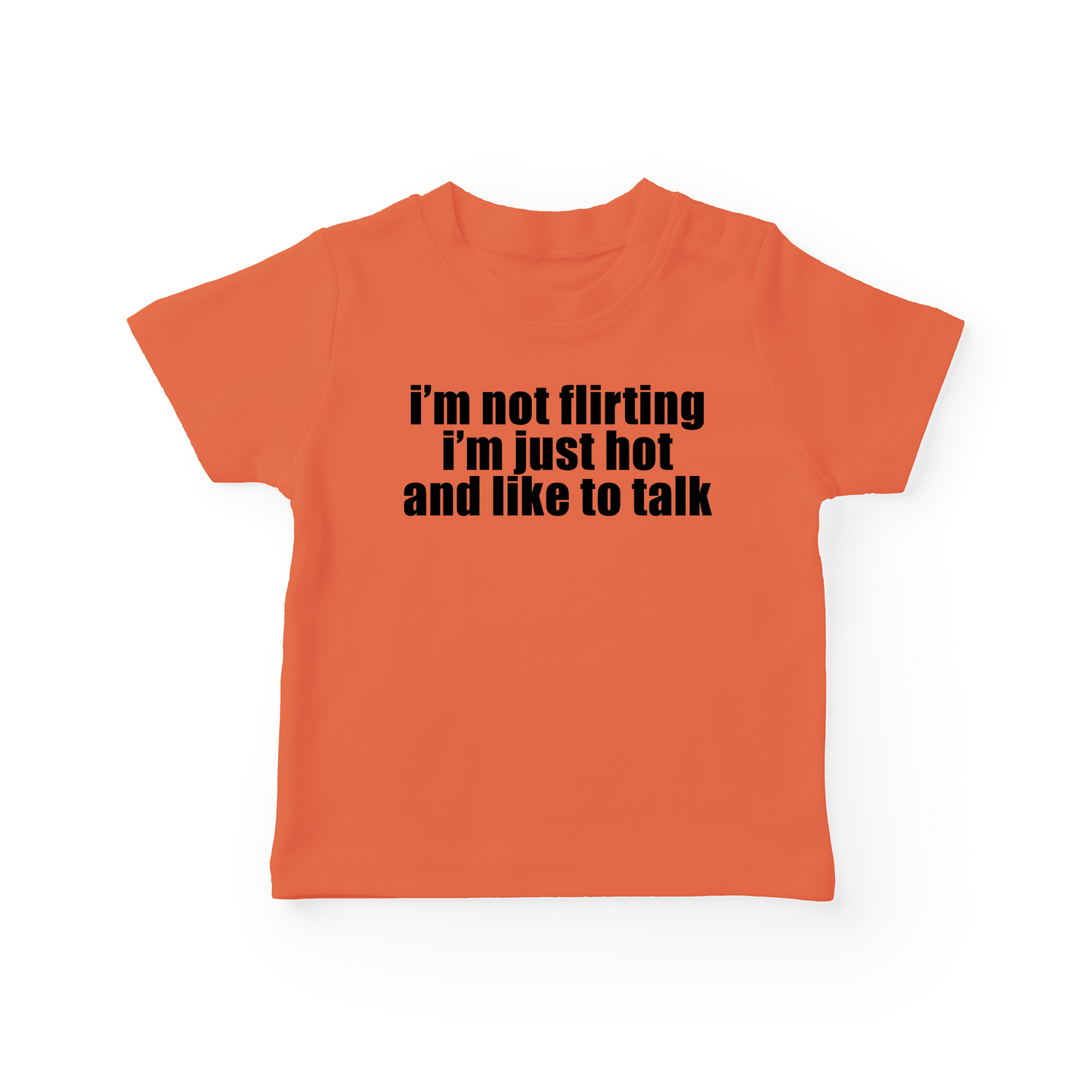 I'm Not Flirting I'm Just Hot And Like To Talk Baby Tee