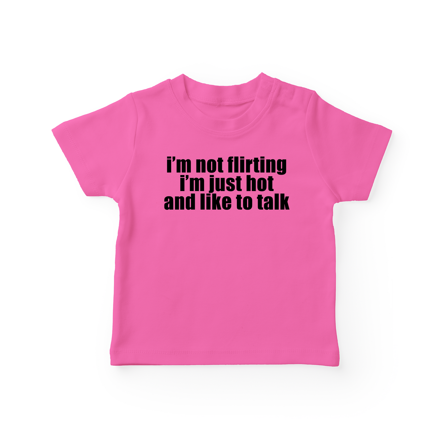 I'm Not Flirting I'm Just Hot And Like To Talk Baby Tee