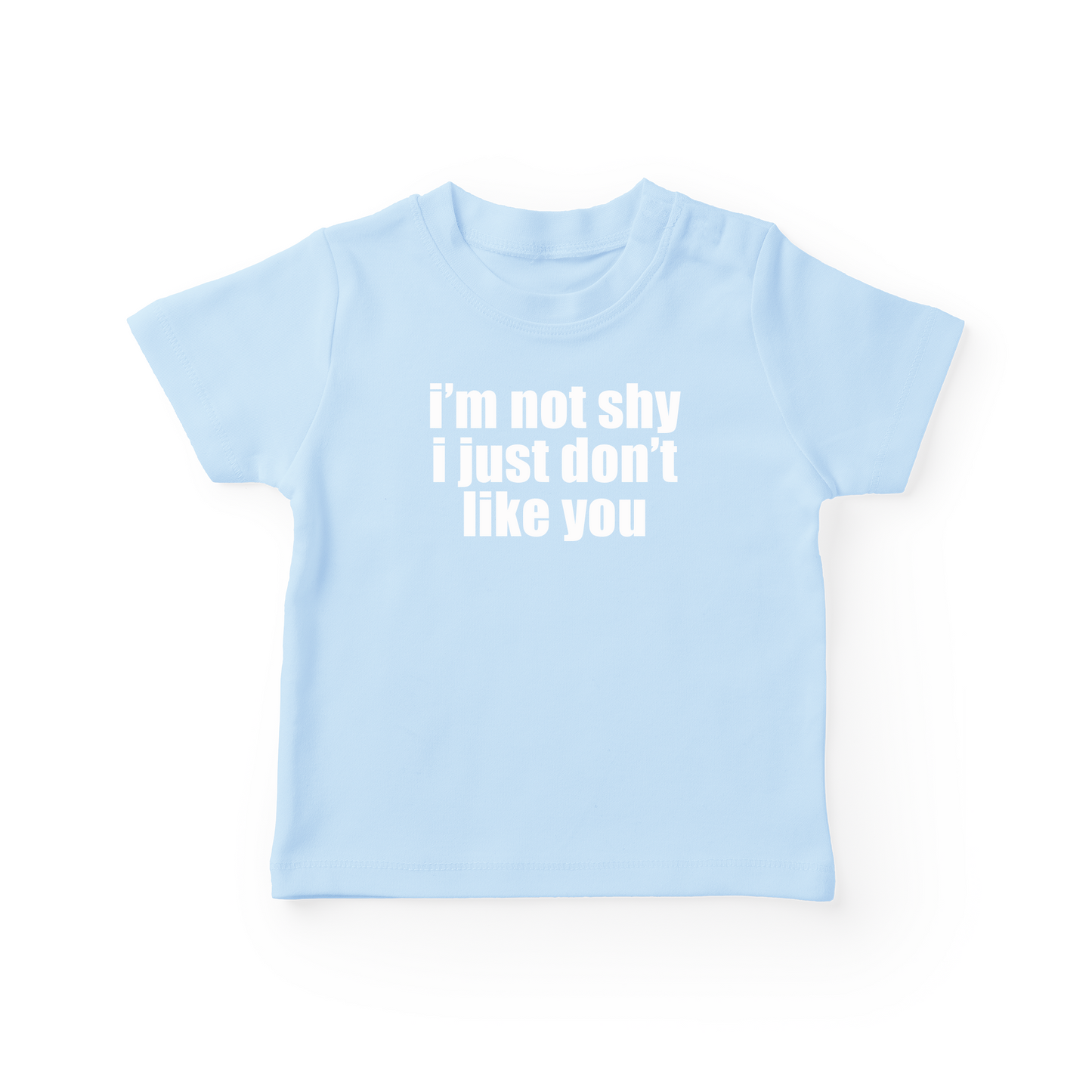 I'm Not Shy I Just Don't Like You Baby Tee