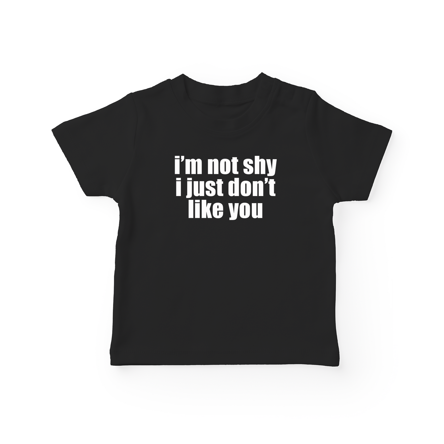 I'm Not Shy I Just Don't Like You Baby Tee