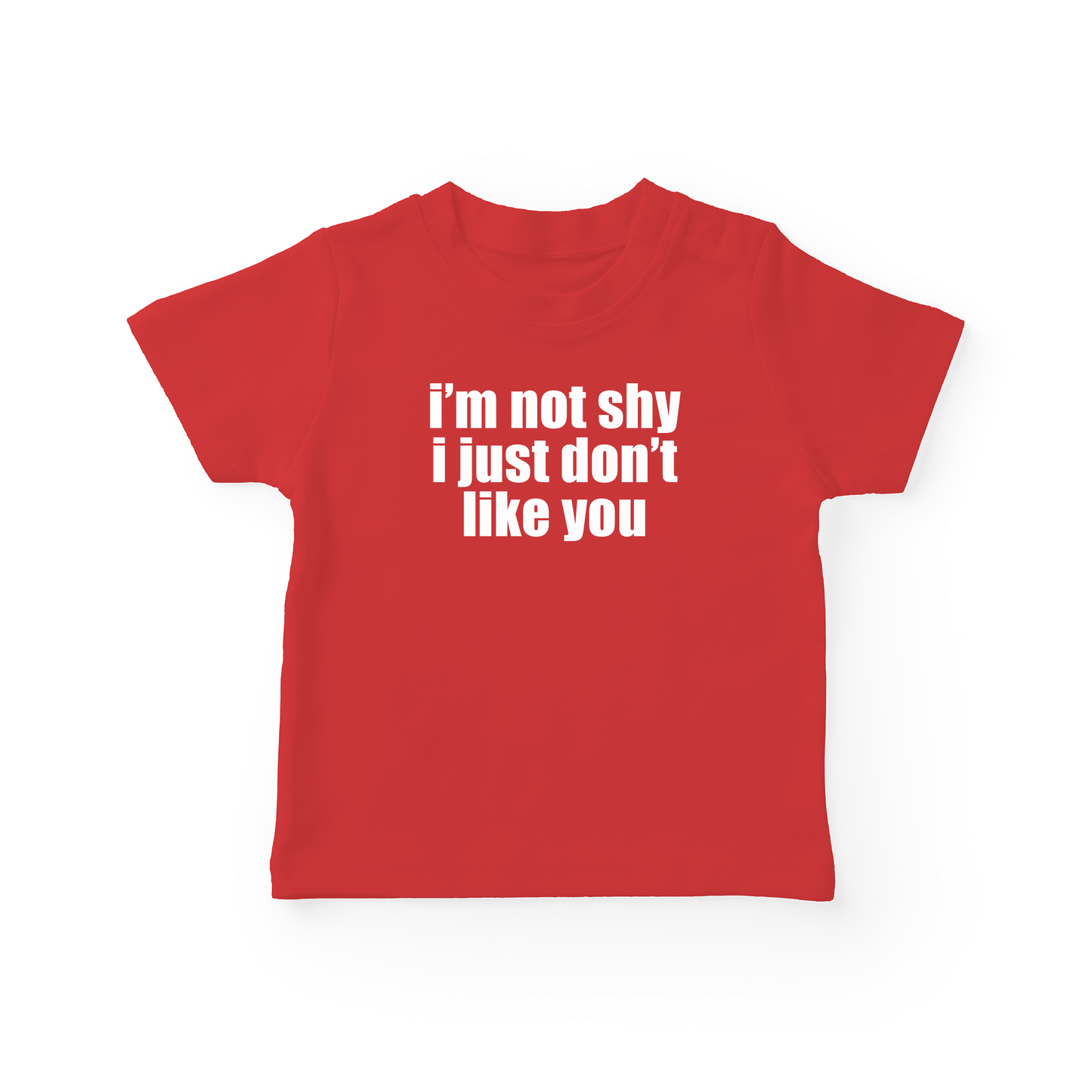 I'm Not Shy I Just Don't Like You Baby Tee