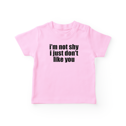 I'm Not Shy I Just Don't Like You Baby Tee