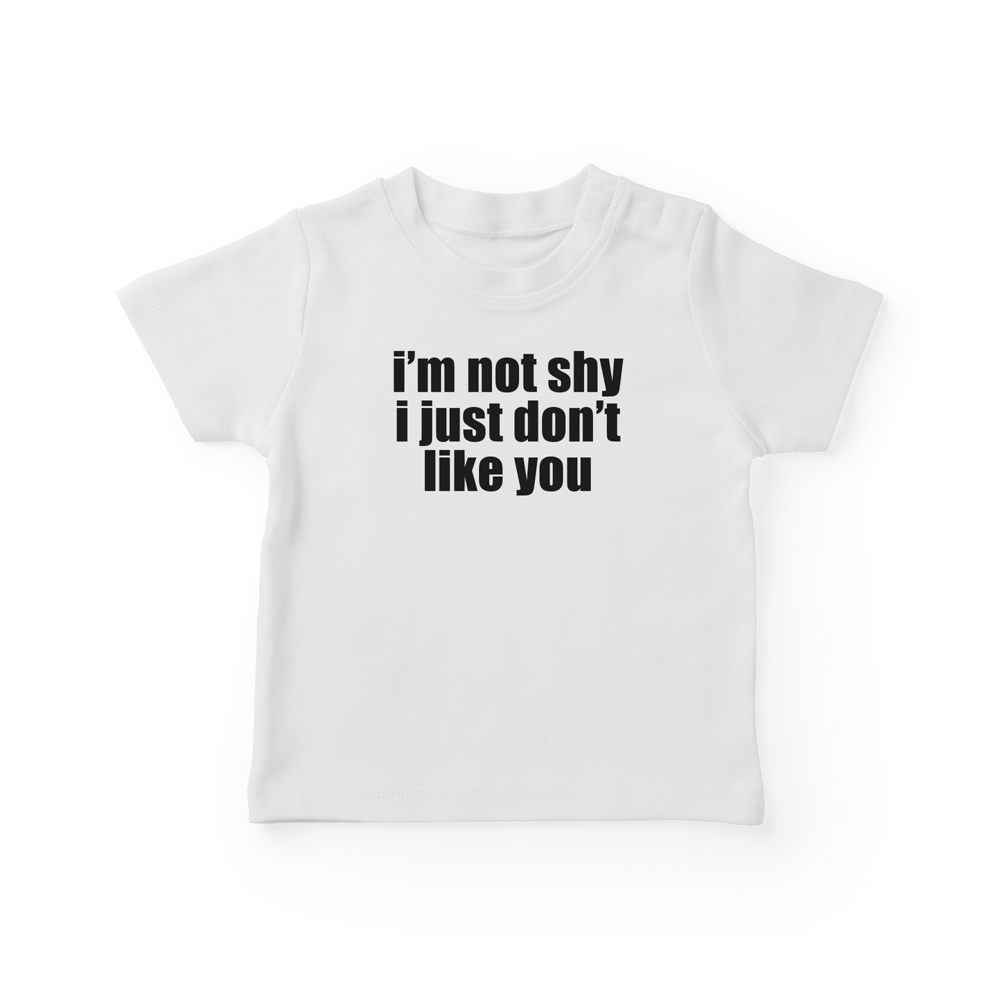 I'm Not Shy I Just Don't Like You Baby Tee