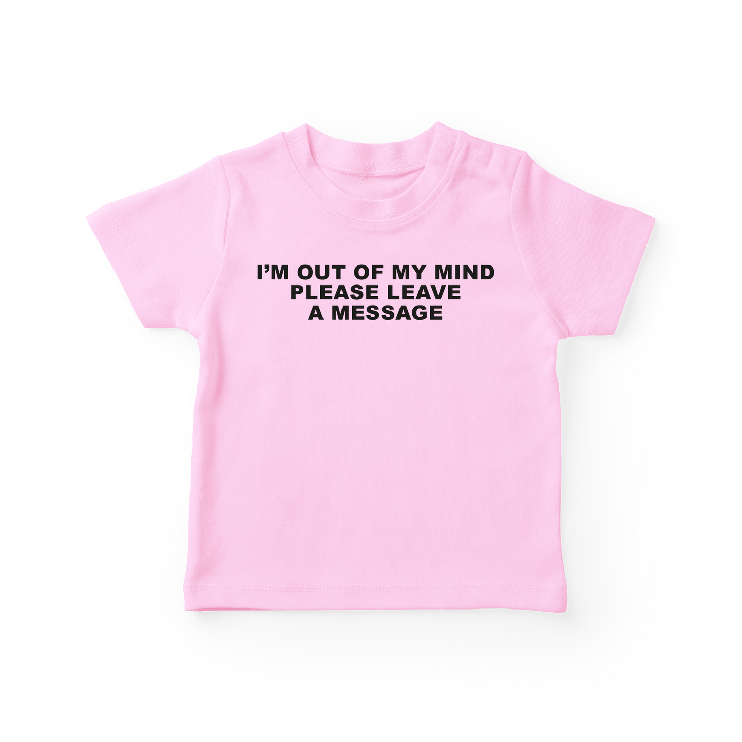 I'm Out Of My Mind Please Leave A Message Baby Tee