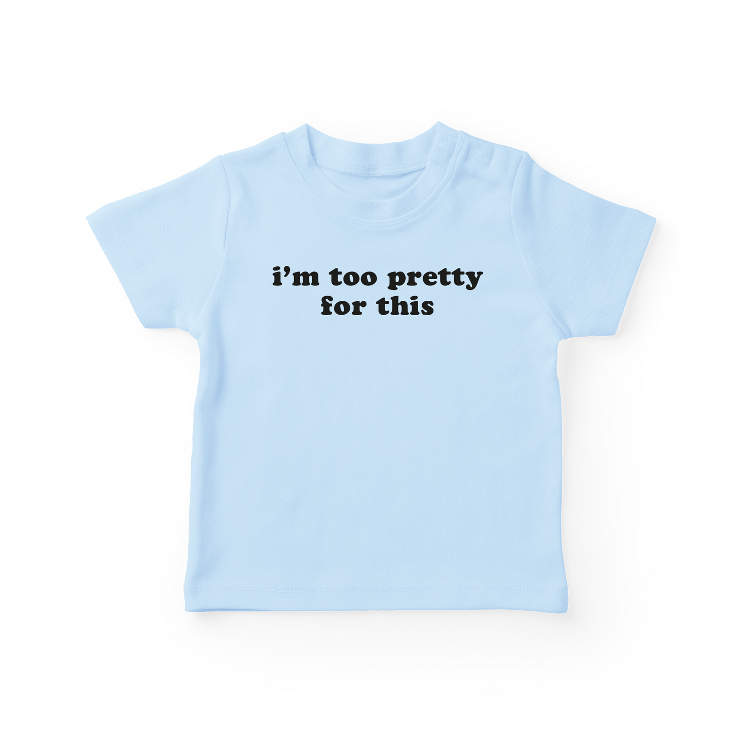 I'm Too Pretty For This Baby Tee