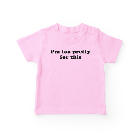 I'm Too Pretty For This Baby Tee