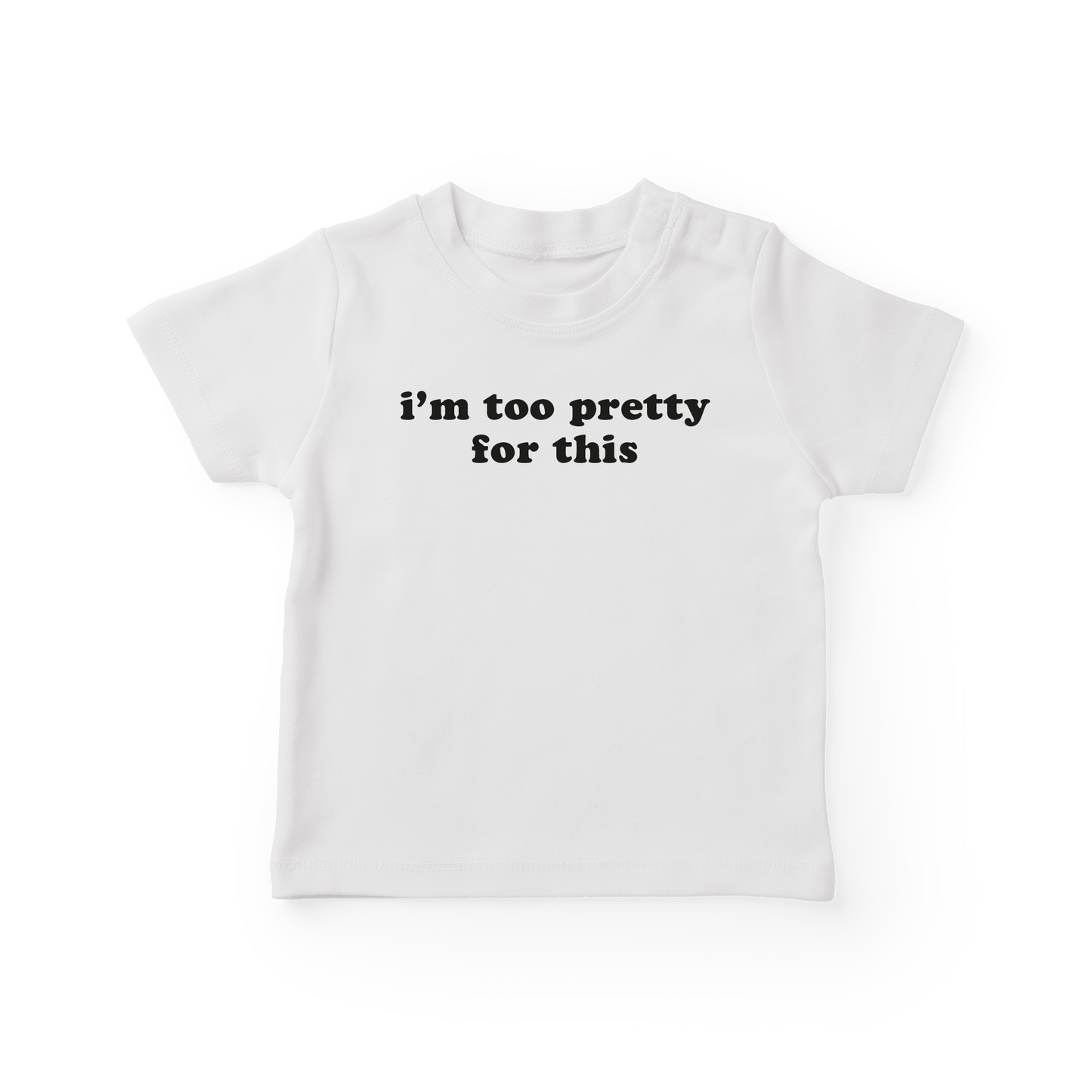 I'm Too Pretty For This Baby Tee