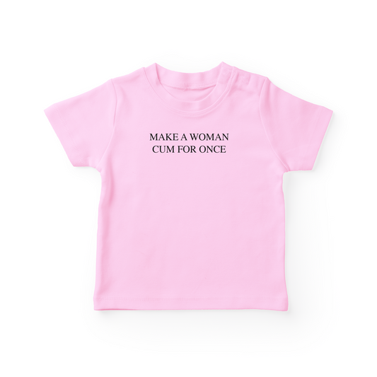 Make A Woman Cum For Once Baby Tee