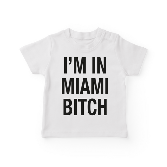 I'm In Miami Bitch Baby Tee