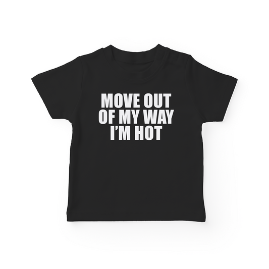 Move Out Of My Way I'm Hot Baby Tee