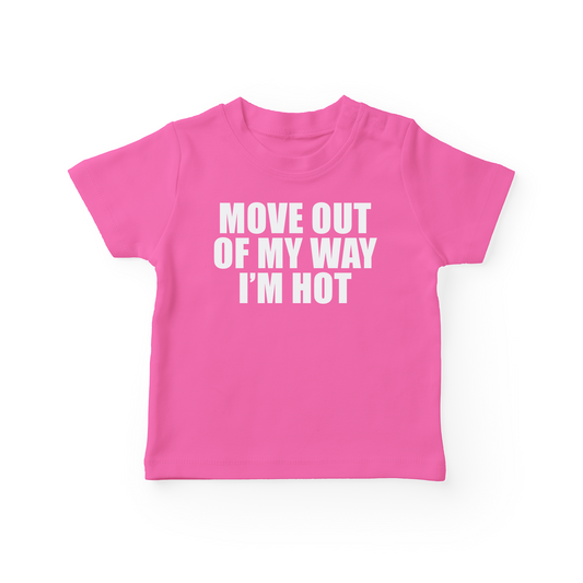 Move Out Of My Way I'm Hot Baby Tee