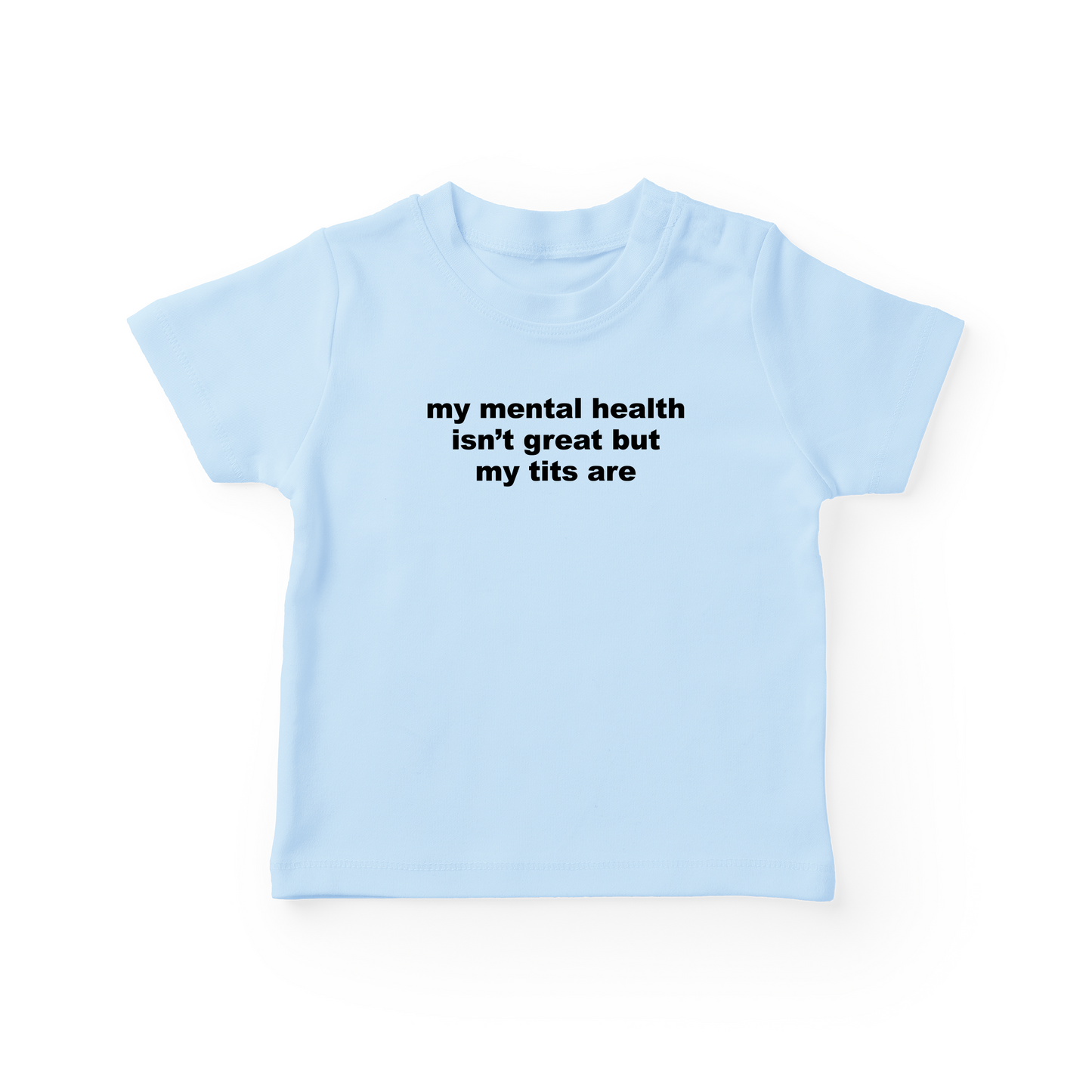 My Mental Health Isn't Great But My Tits Are Baby Tee