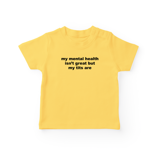 My Mental Health Isn't Great But My Tits Are Baby Tee