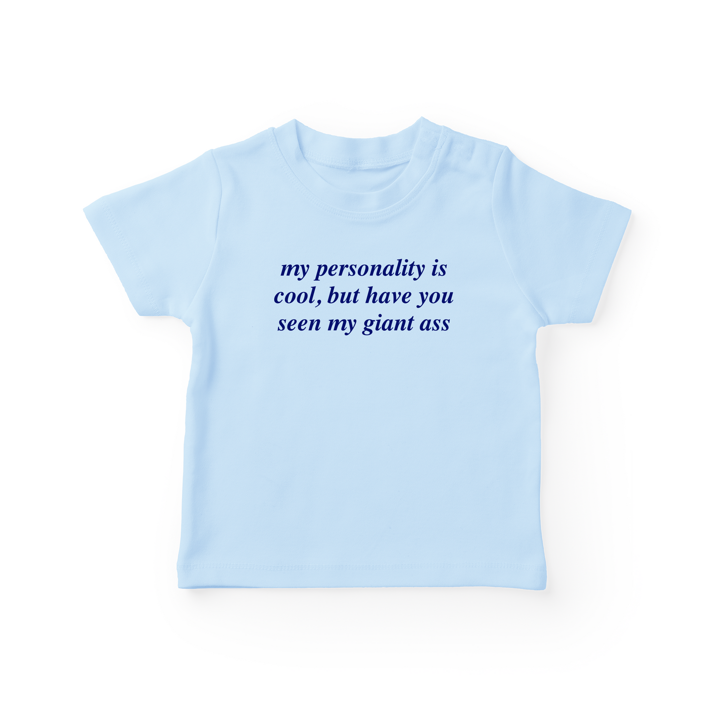 My Personality Is Cool, But Have You Seen My Giant Ass Baby Tee