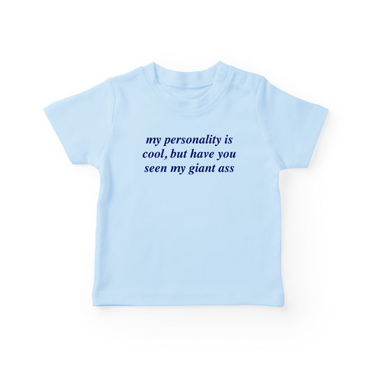 My Personality Is Cool, But Have You Seen My Giant Ass Baby Tee