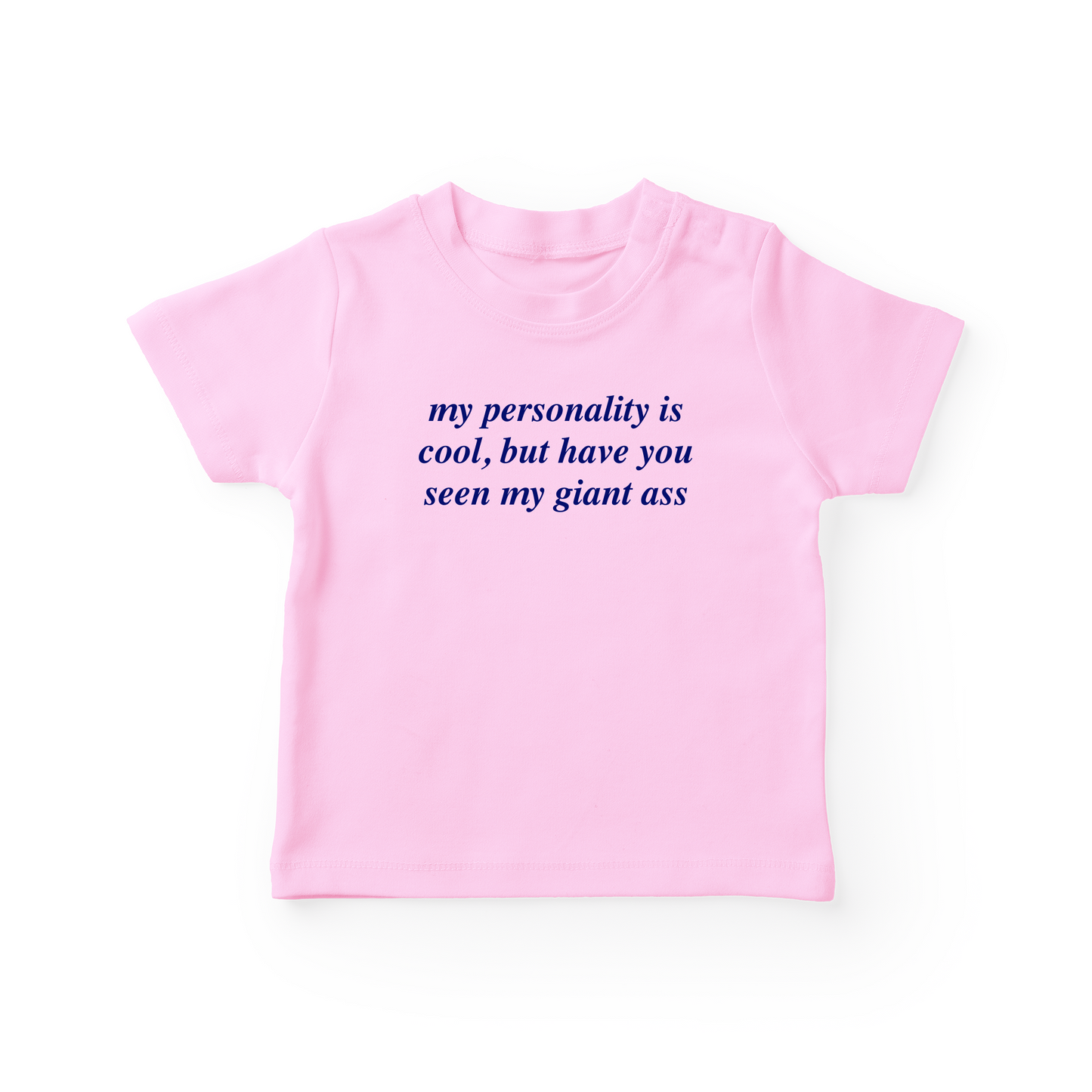 My Personality Is Cool, But Have You Seen My Giant Ass Baby Tee