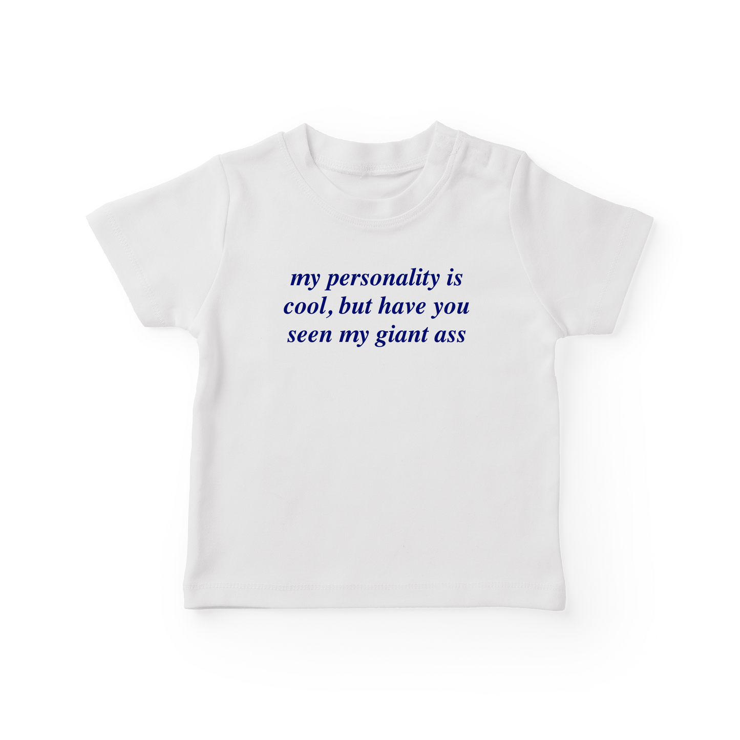 My Personality Is Cool, But Have You Seen My Giant Ass Baby Tee