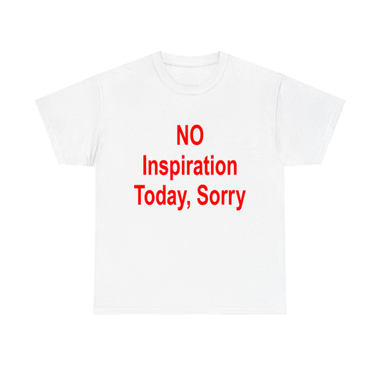 No Inspiration Today, Sorry Standard T Shirt