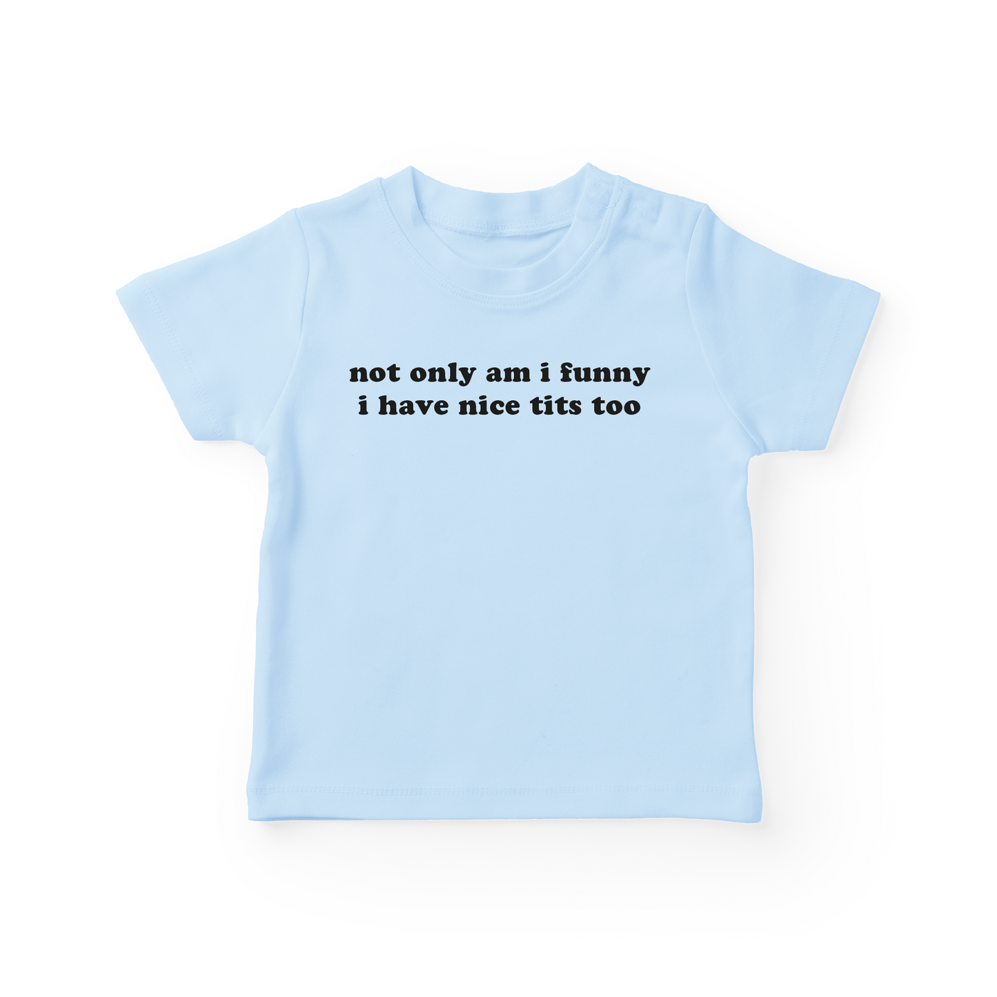 Not Only Am I Funny I Have Nice Tits Too Baby Tee
