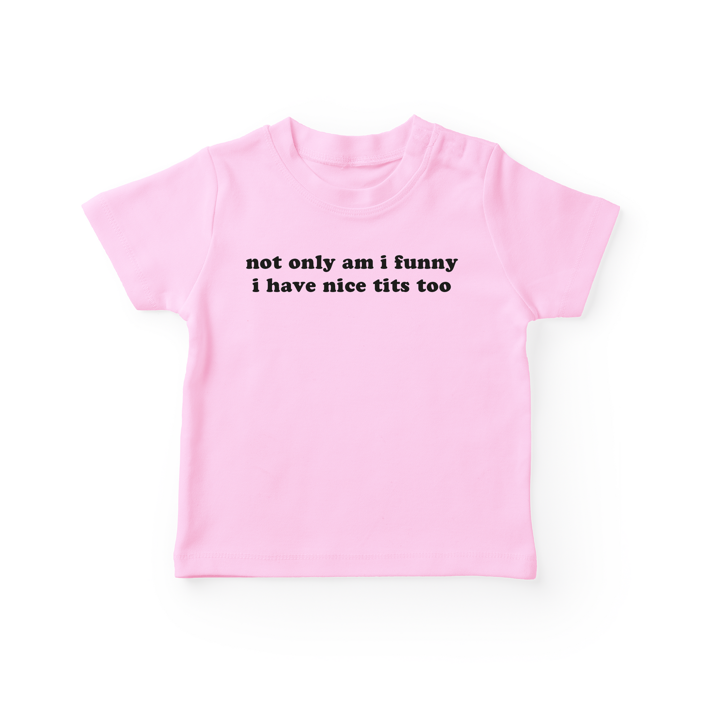 Not Only Am I Funny I Have Nice Tits Too Baby Tee