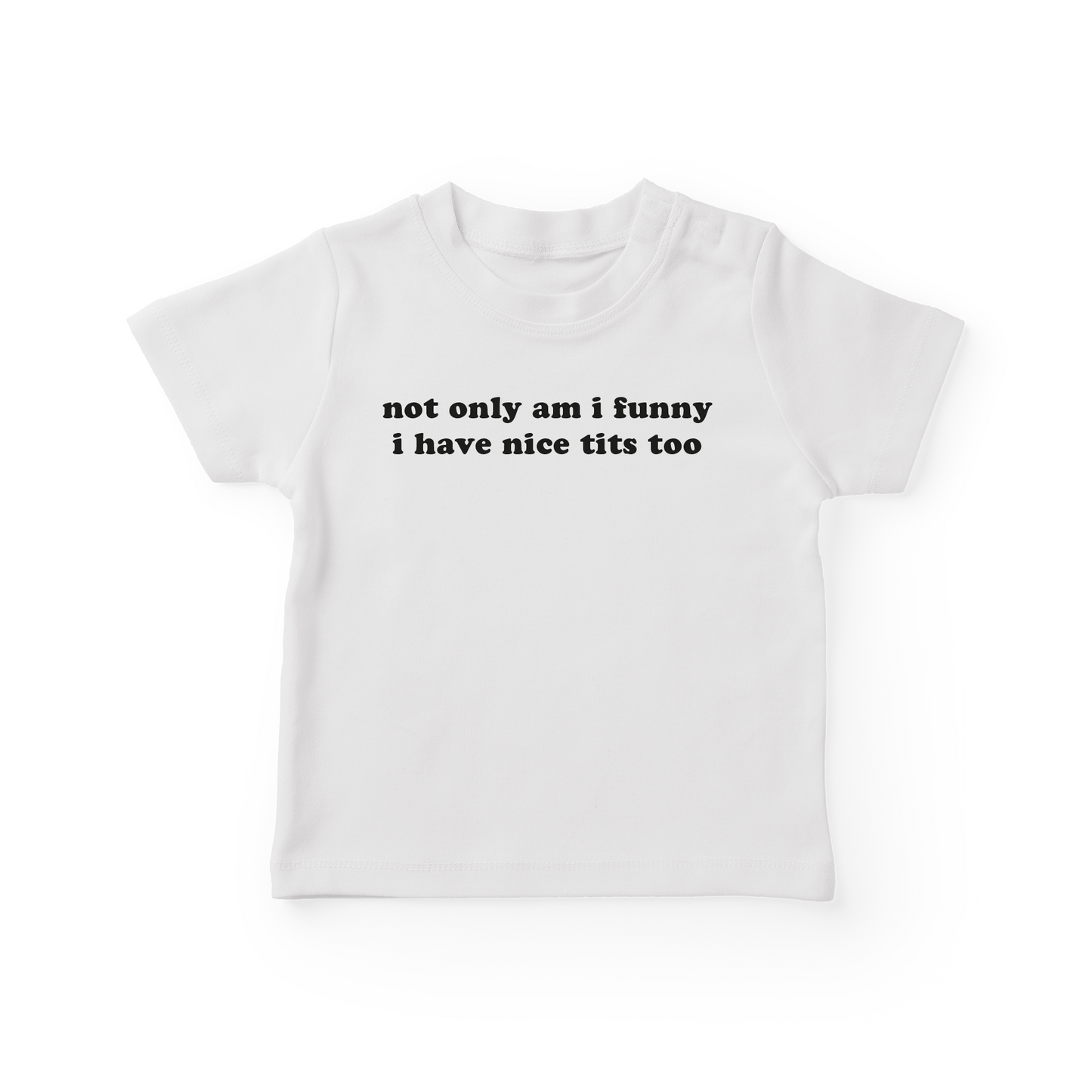 Not Only Am I Funny I Have Nice Tits Too Baby Tee