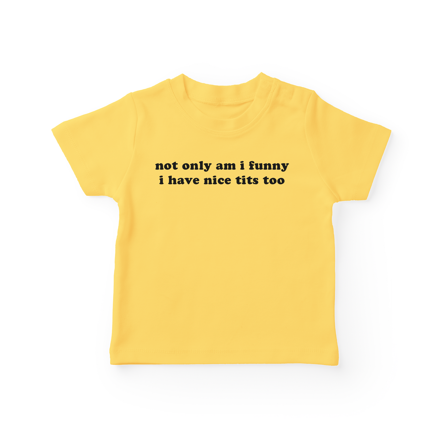 Not Only Am I Funny I Have Nice Tits Too Baby Tee