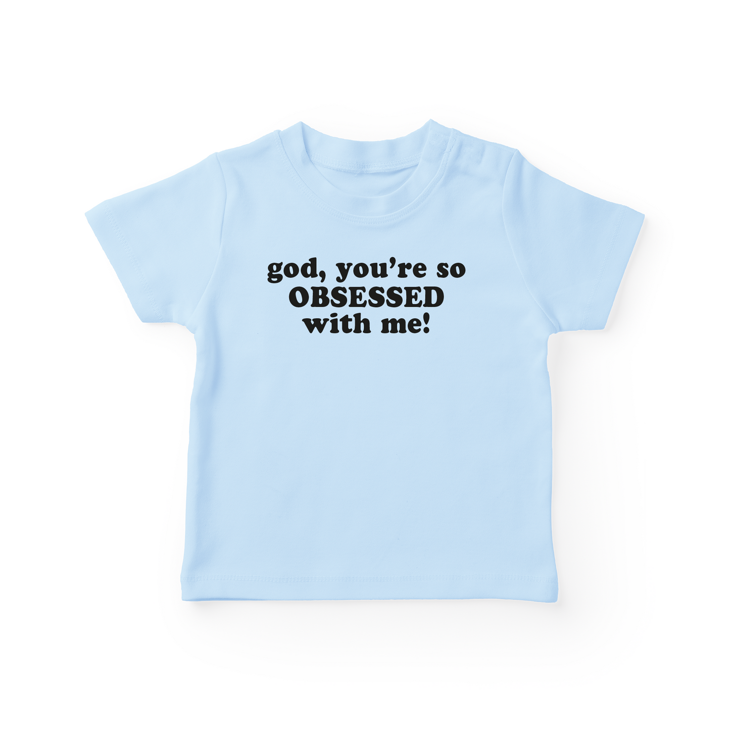God, You're So Obsessed With Me Baby Tee